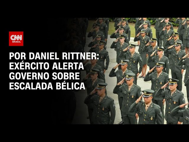 Exército alerta governo sobre escalada bélica e tenta proteger orçamento | BASTIDORES CNN